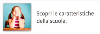 Scopri le caratteristiche della scuola.